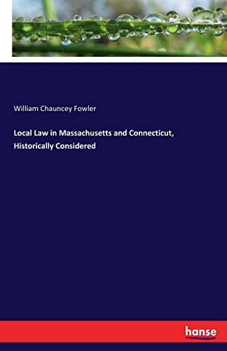 Local Law in Massachusetts and Connecticut, Historically Considered [Paperback]