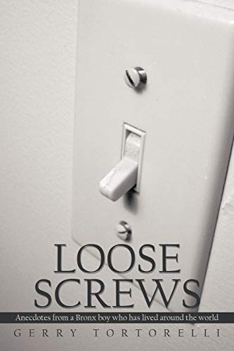 Loose Screws Anecdotes From A Bronx Boy Who Has Lived Around The World [Paperback]