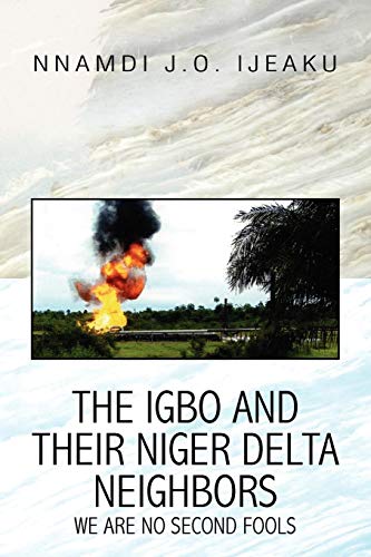 The Igbo And Their Niger Delta Neighbors We Are No Second Fools [Paperback]