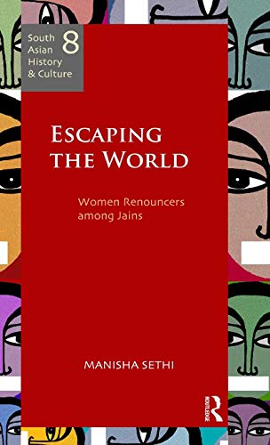 Escaping the World Women Renouncers among Jains [Hardcover]