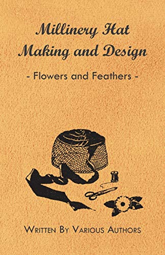 Millinery Hat Making and Design - Flowers and Feathers [Paperback]