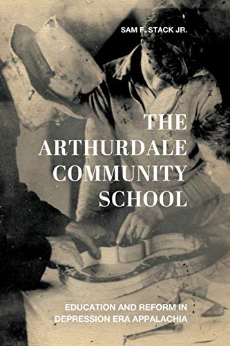 Arthurdale Community School  Education and Reform in Depression Era Appalachia [Paperback]