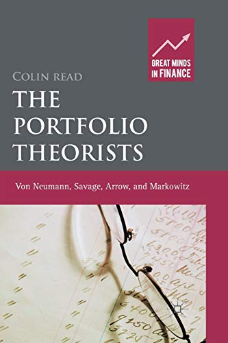 The Portfolio Theorists von Neumann, Savage, Arrow and Markowitz [Paperback]