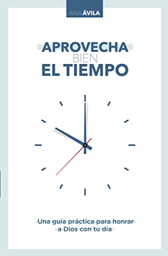 Aprovecha bien el tiempo Una gua prctica para honrar a Dios con tu da [Paperback]