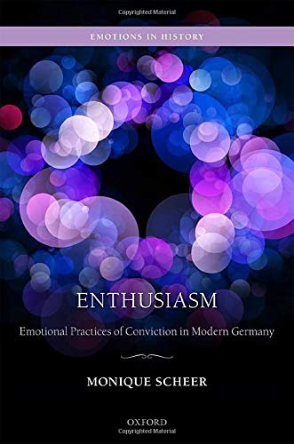 Enthusiasm Emotional Practices of Conviction in Modern Germany [Hardcover]
