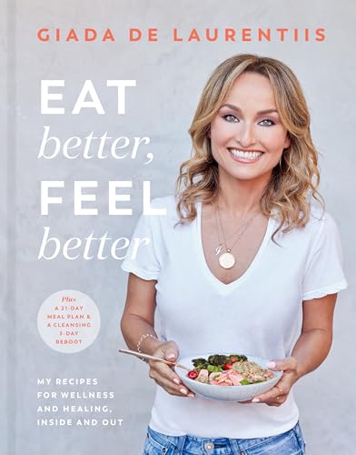 Eat Better, Feel Better My Recipes for Wellness and Healing, Inside and Out [Hardcover]
