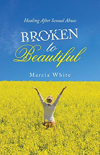 Broken To Beautiful Healing After Sexual Abuse [Paperback]