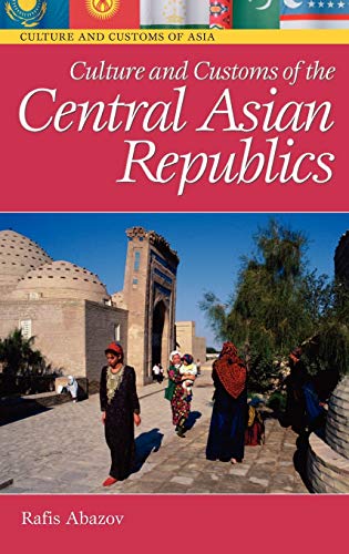 Culture and Customs of the Central Asian Republics [Hardcover]