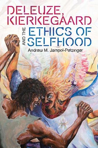 Deleuze, Kierkegaard and the Ethics of Selfhood [Hardcover]