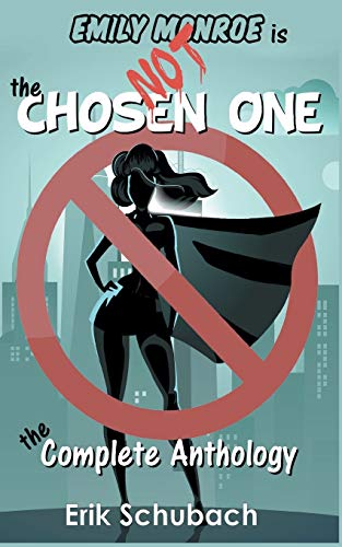 Emily Monroe Is NOT the Chosen One  The Complete Anthology [Paperback]