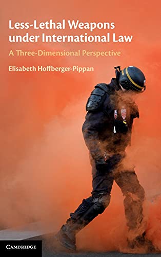 Less-Lethal Weapons under International Law A Three-Dimensional Perspective [Hardcover]