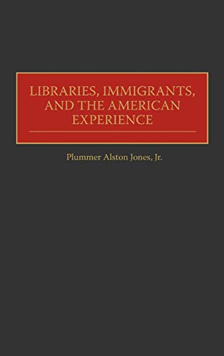Libraries, Immigrants, and the American Experience [Hardcover]