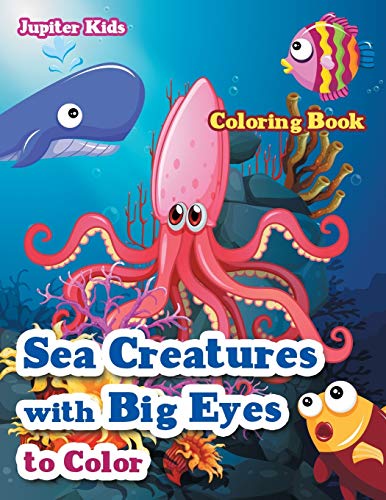 Sea Creatures with Big Eyes to Color Coloring Book [Paperback]