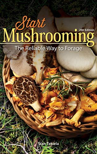 Start Mushrooming The Reliable Way to Forage [Hardcover]