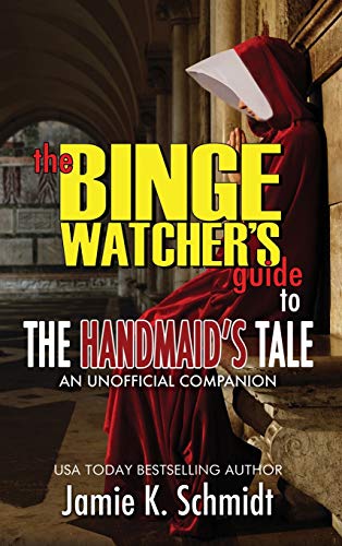 The Binge Watcher's Guide To The Handmaid's Tale  An Unofficial Companion [Hardcover]
