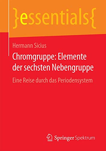 Chromgruppe Elemente der sechsten Nebengruppe Eine Reise durch das Periodensys [Paperback]