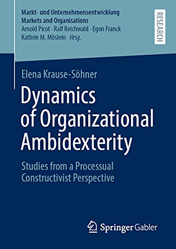 Dynamics of Organizational Ambidexterity Studies from a Processual Constructivi [Paperback]