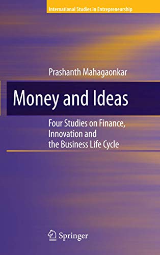 Money and Ideas Four Studies on Finance, Innovation and the Business Life Cycle [Paperback]