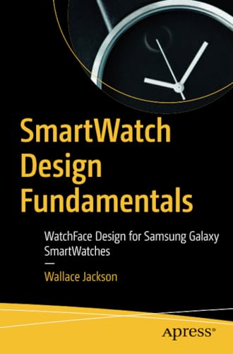SmartWatch Design Fundamentals WatchFace Design for Samsung Galaxy SmartWatches [Paperback]