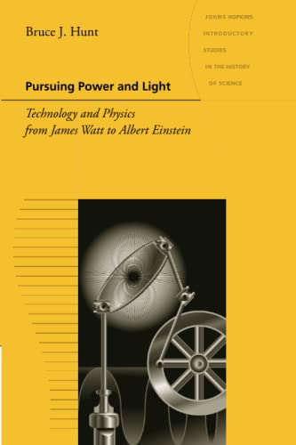 Pursuing Power And Light Technology And Physics From James Watt To Albert Einst [Paperback]