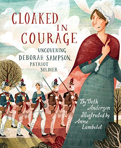 Cloaked in Courage Uncovering Deborah Sampson, Patriot Soldier [Hardcover]