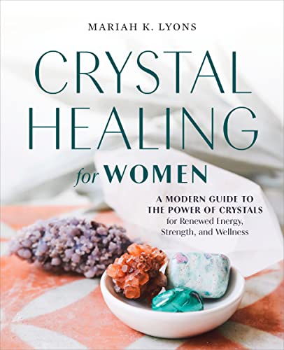 Crystal Healing for Women A Modern Guide to the Power of Crystals for Renewed E [Paperback]