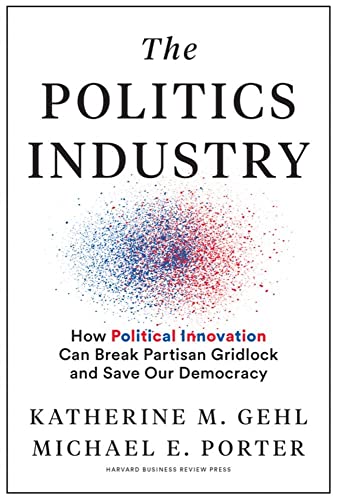 The Politics Industry How Political Innovation Can Break Partisan Gridlock and  [Hardcover]