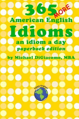365 More American English Idioms An Idiom A Day (365 American English Idioms) ( [Paperback]
