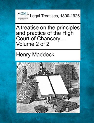 A Treatise On The Principles And Practice Of The High Court Of Chancery ... Volu [Paperback]