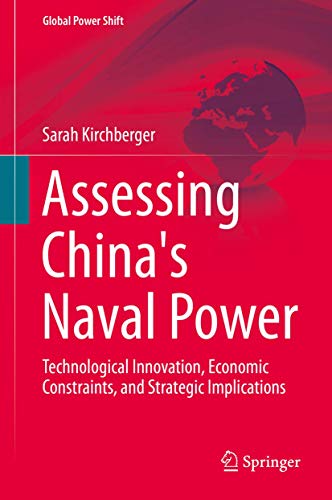 Assessing China's Naval Power Technological Innovation, Economic Constraints, a [Hardcover]
