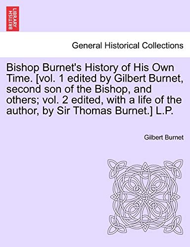 Bishop Burnet's History Of His Own Time. [vol. 1 Edited By Gilbert Burnet, Secon [Paperback]