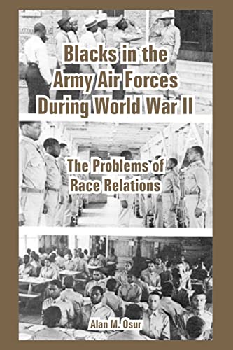 Blacks In The Army Air Forces During World War Ii The Problems Of Race Relation [Paperback]