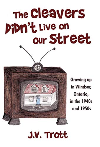 Cleaver's Didn't Live on Our Street  Growing up in Windsor, Ontario, in the 194 [Hardcover]
