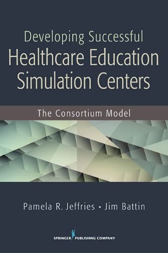 Developing Successful Health Care Education Simulation Centers The Consortium M [Paperback]