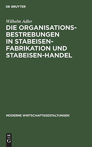 Die Organisationsbestrebungen in Stabeisen-Fabrikation und Stabeisen-Handel  Ih [Hardcover]