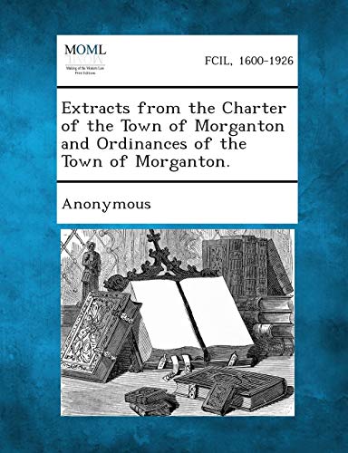 Extracts from the Charter of the Town of Morganton and Ordinances of the Town of [Paperback]