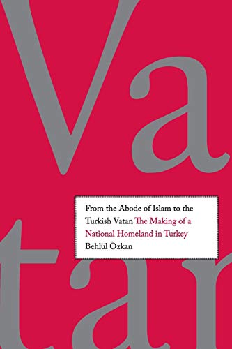 From the Abode of Islam to the Turkish Vatan The Making of a National Homeland  [Paperback]