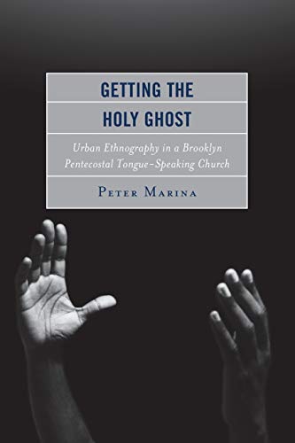 Getting the Holy Ghost Urban Ethnography in a Brooklyn Pentecostal Tongue-Speak [Paperback]