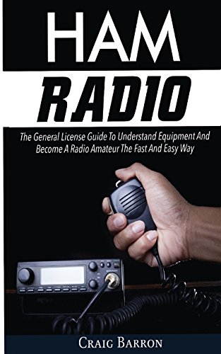 Ham Radio  The General License Guide to Understand Equipment and Become a Radio [Paperback]