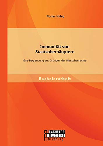 Immunitt Von Staatsoberhuptern Eine Begrenzung Aus Grnden Der Menschenrechte [Paperback]