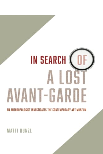 In Search of a Lost Avant-Garde An Anthropologist Investigates the Contemporary [Paperback]
