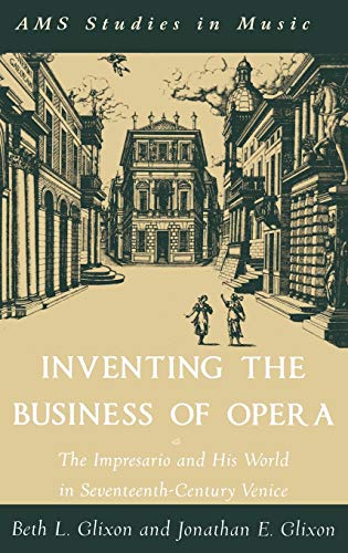 Inventing the Business of Opera The Impresario and His World in Seventeenth Cen [Hardcover]