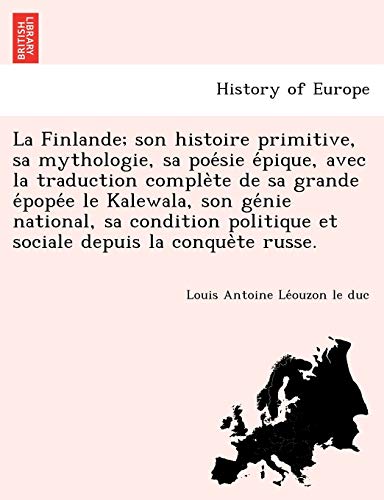 La Finlande Son Histoire Primitive, Sa Mythologie, Sa Poesie Epique, Avec La Tr [Paperback]
