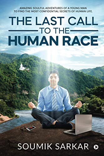 Last Call to the Human Race  Amazing Soulful Adventures of a Young Man to Find  [Paperback]