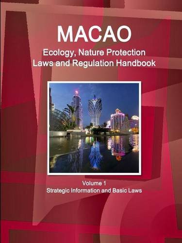Macau Ecology & Nature Protection Laws And Regulation Handbook (world Law Busine [Perfect Paperback]