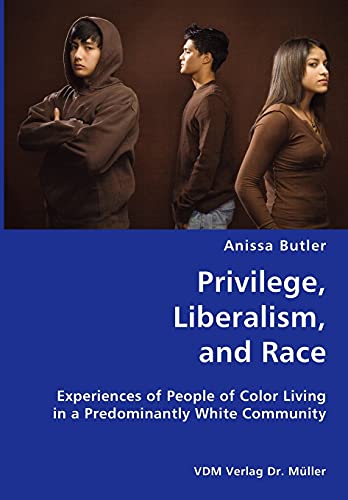 Privilege, Liberalism, and Race- Experiences of People of Color Living in a Pred [Unknown]
