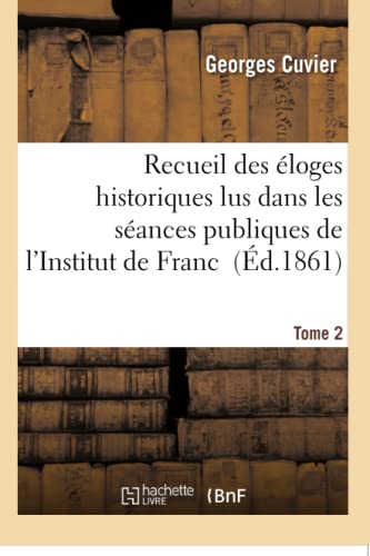 Recueil Des Eloges Historiques Lus Dans Les Seances Publiques De L'institut De F [Paperback]