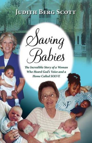 Saving Babies, The Incredible Story Of A Woman Who Heard God's Voice And A Home  [Paperback]
