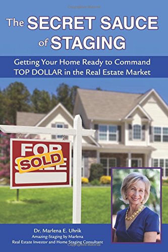 Secret Sauce of Staging  Getting Your Home Ready to Command Top Dollar in the R [Paperback]