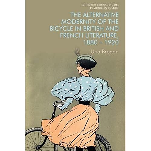 The Alternative Modernity of the Bicycle in British and French Literature, 1880 [Hardcover]